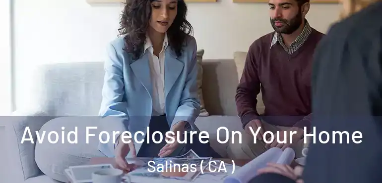  Avoid Foreclosure On Your Home Salinas ( CA )