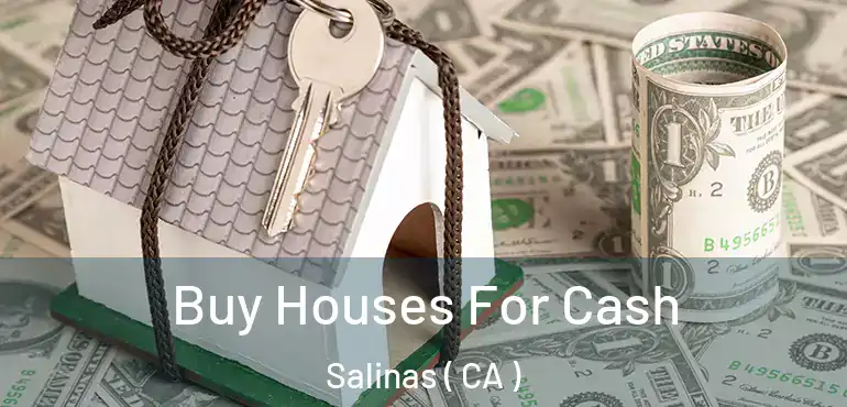  Buy Houses For Cash Salinas ( CA )