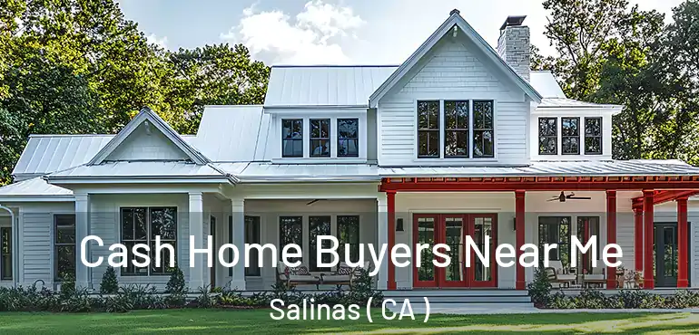  Cash Home Buyers Near Me Salinas ( CA )