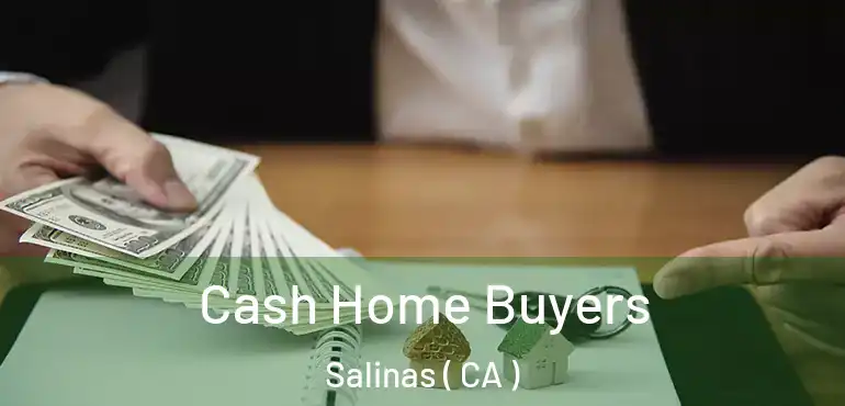  Cash Home Buyers Salinas ( CA )