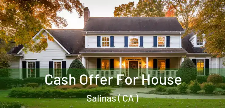  Cash Offer For House Salinas ( CA )