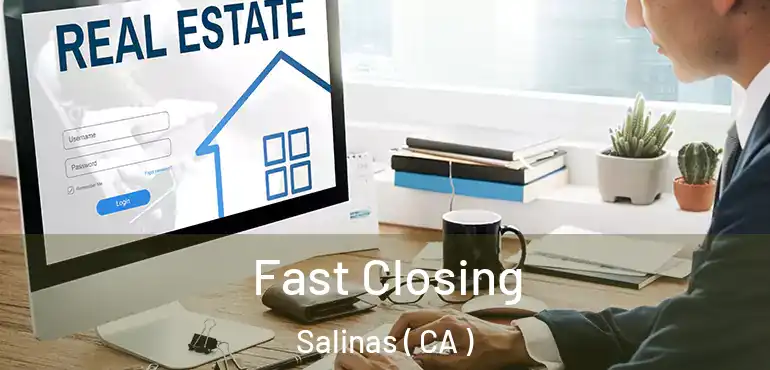  Fast Closing Salinas ( CA )