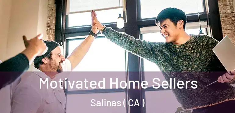  Motivated Home Sellers Salinas ( CA )