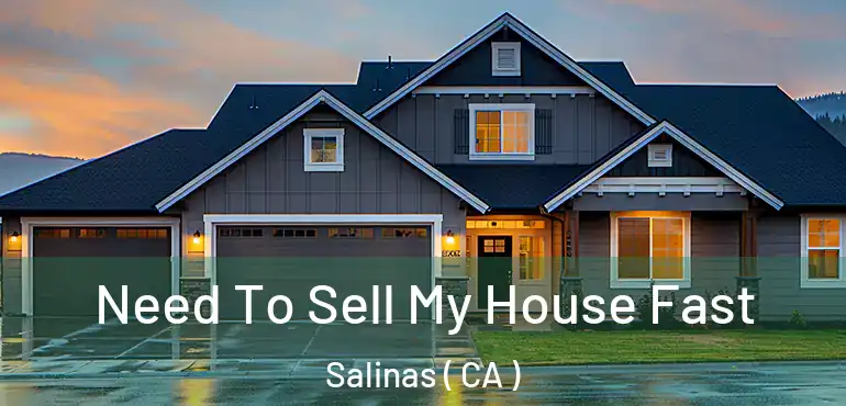  Need To Sell My House Fast Salinas ( CA )