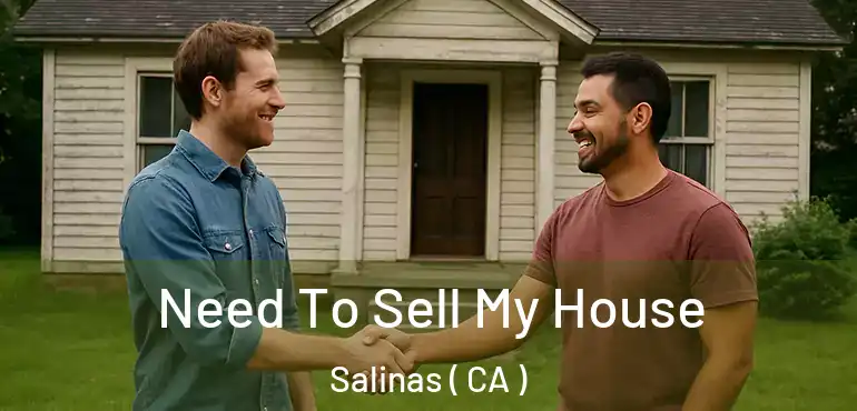  Need To Sell My House Salinas ( CA )