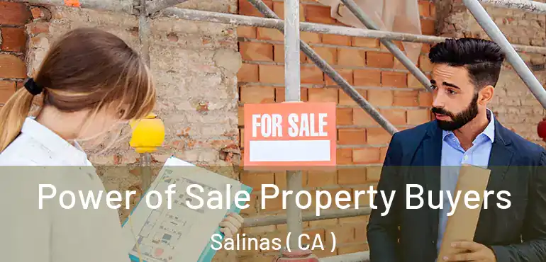  Power of Sale Property Buyers Salinas ( CA )