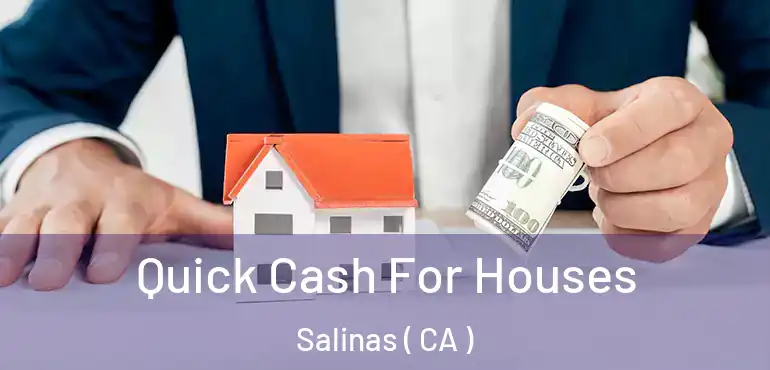  Quick Cash For Houses Salinas ( CA )