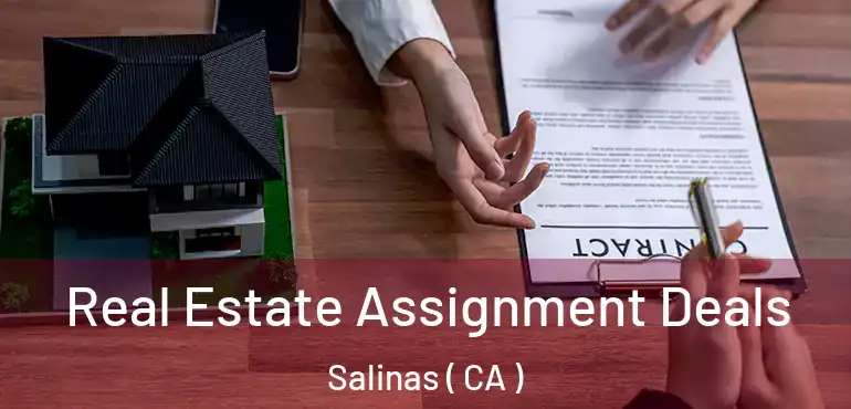  Real Estate Assignment Deals Salinas ( CA )