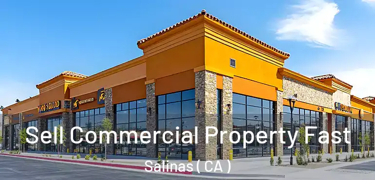 Sell Commercial Property Fast Salinas ( CA )