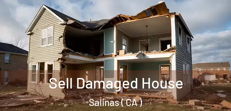  Sell Damaged House Salinas ( CA )
