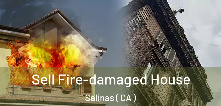  Sell Fire-damaged House Salinas ( CA )
