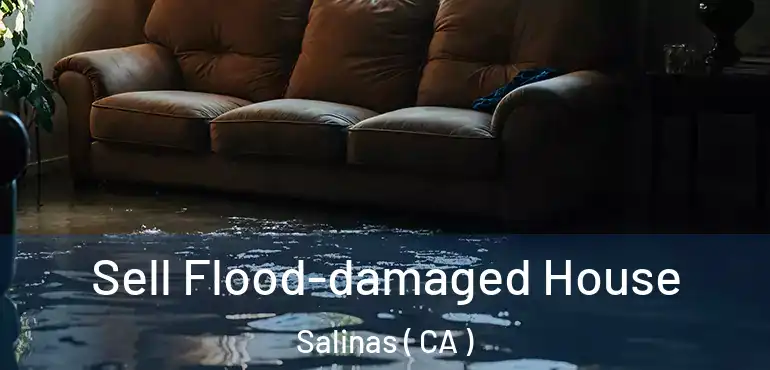  Sell Flood-damaged House Salinas ( CA )