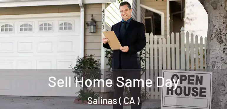  Sell Home Same Day Salinas ( CA )