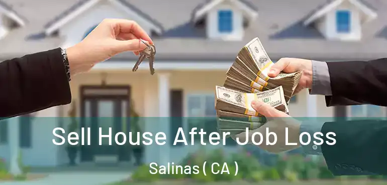  Sell House After Job Loss Salinas ( CA )