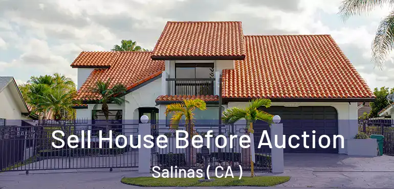  Sell House Before Auction Salinas ( CA )
