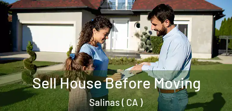  Sell House Before Moving Salinas ( CA )