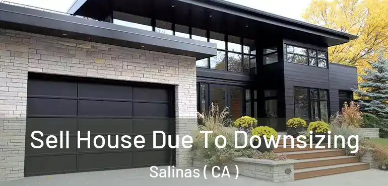  Sell House Due To Downsizing Salinas ( CA )