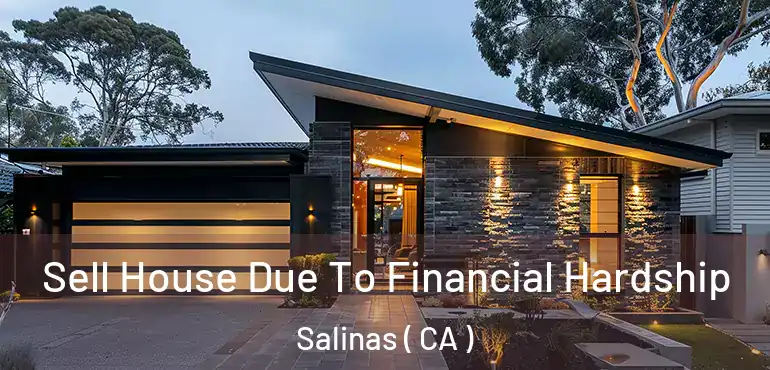  Sell House Due To Financial Hardship Salinas ( CA )