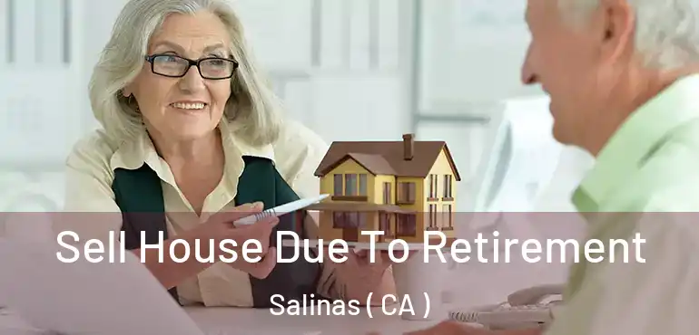  Sell House Due To Retirement Salinas ( CA )