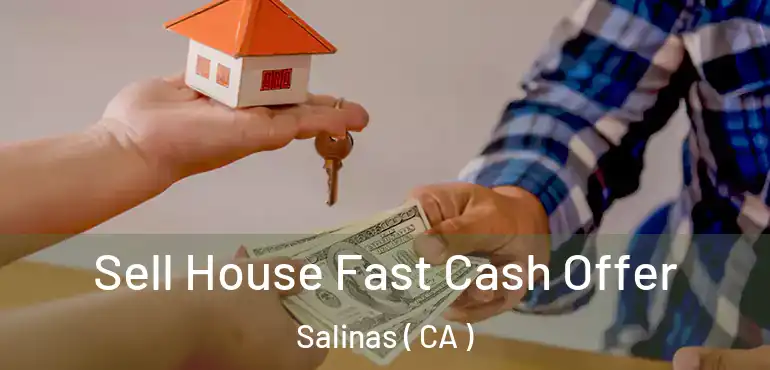  Sell House Fast Cash Offer Salinas ( CA )