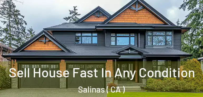  Sell House Fast In Any Condition Salinas ( CA )