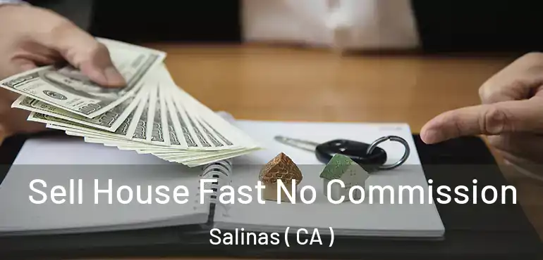  Sell House Fast No Commission Salinas ( CA )