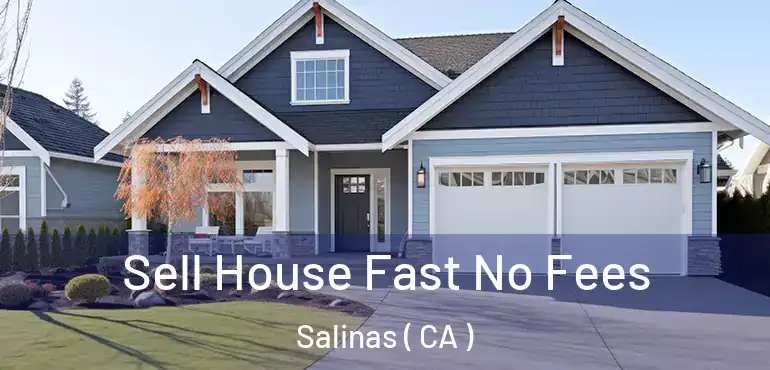  Sell House Fast No Fees Salinas ( CA )