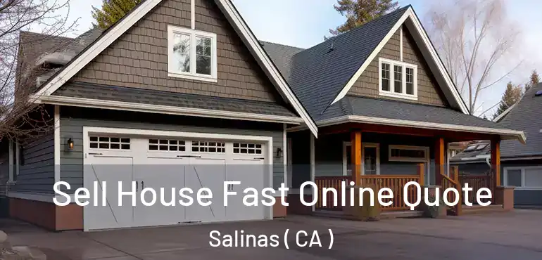  Sell House Fast Online Quote Salinas ( CA )