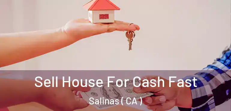  Sell House For Cash Fast Salinas ( CA )