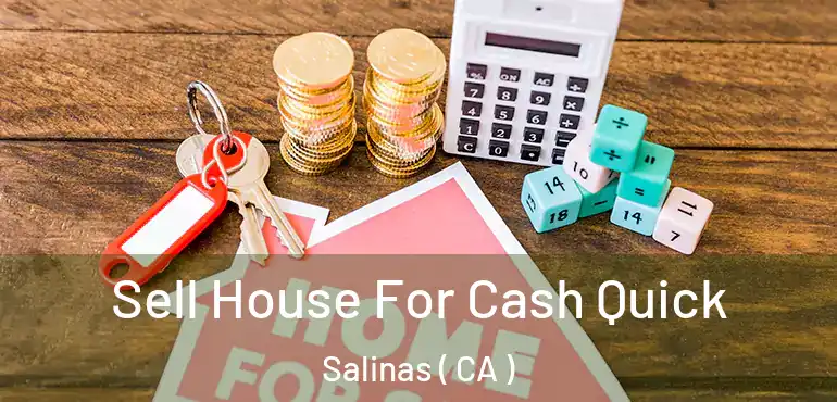  Sell House For Cash Quick Salinas ( CA )