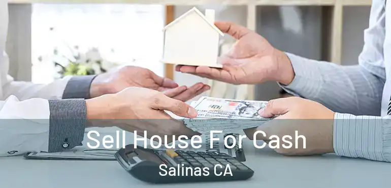  Sell House For Cash Salinas CA