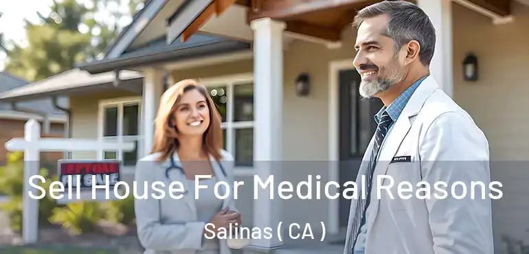  Sell House For Medical Reasons Salinas ( CA )