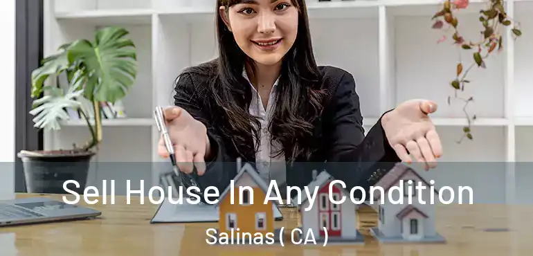  Sell House In Any Condition Salinas ( CA )