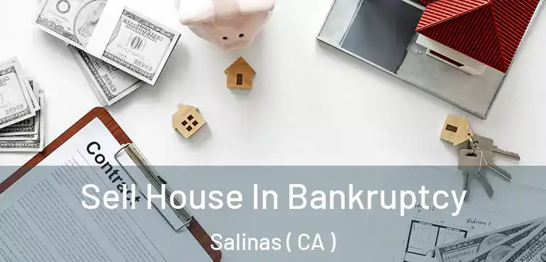  Sell House In Bankruptcy Salinas ( CA )