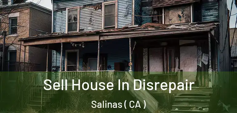  Sell House In Disrepair Salinas ( CA )