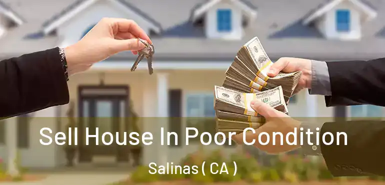  Sell House In Poor Condition Salinas ( CA )