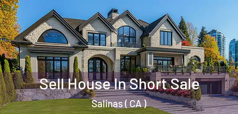  Sell House In Short Sale Salinas ( CA )