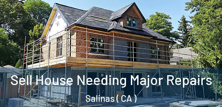  Sell House Needing Major Repairs Salinas ( CA )