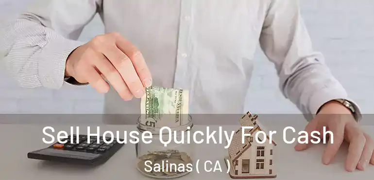  Sell House Quickly For Cash Salinas ( CA )