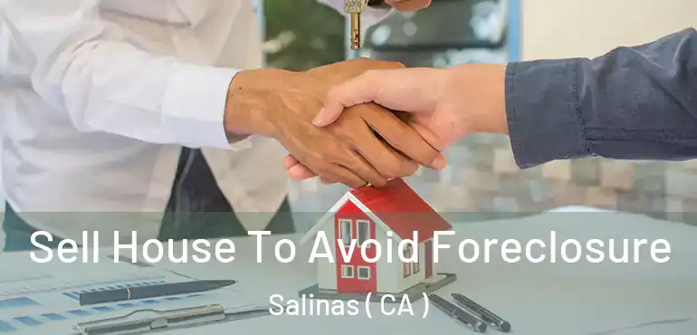  Sell House To Avoid Foreclosure Salinas ( CA )