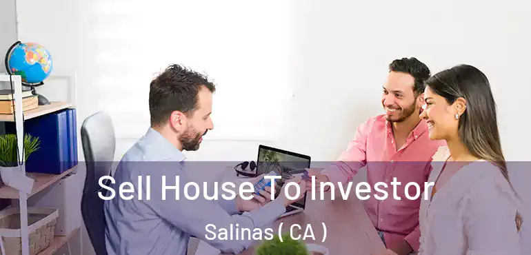  Sell House To Investor Salinas ( CA )