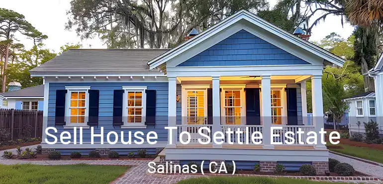  Sell House To Settle Estate Salinas ( CA )