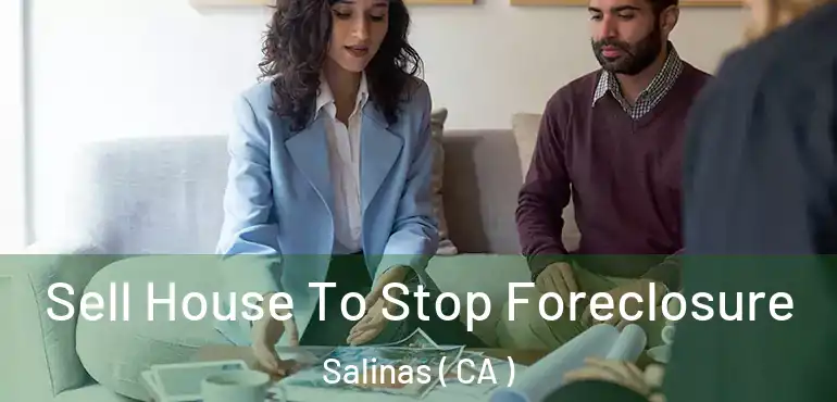  Sell House To Stop Foreclosure Salinas ( CA )