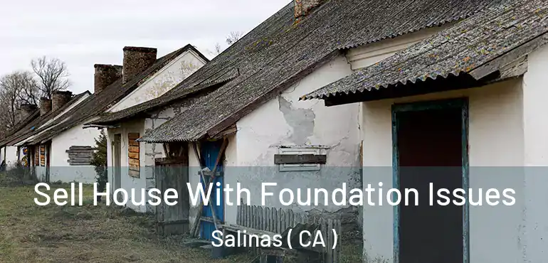  Sell House With Foundation Issues Salinas ( CA )
