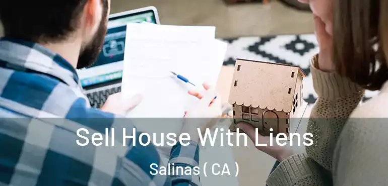  Sell House With Liens Salinas ( CA )