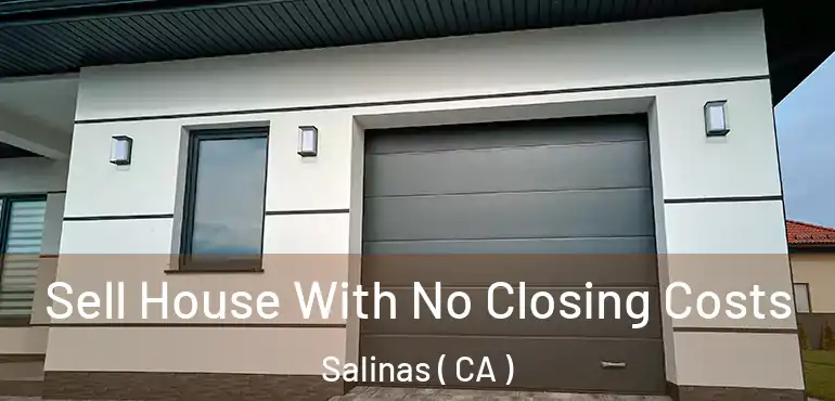  Sell House With No Closing Costs Salinas ( CA )
