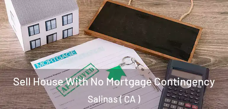  Sell House With No Mortgage Contingency Salinas ( CA )