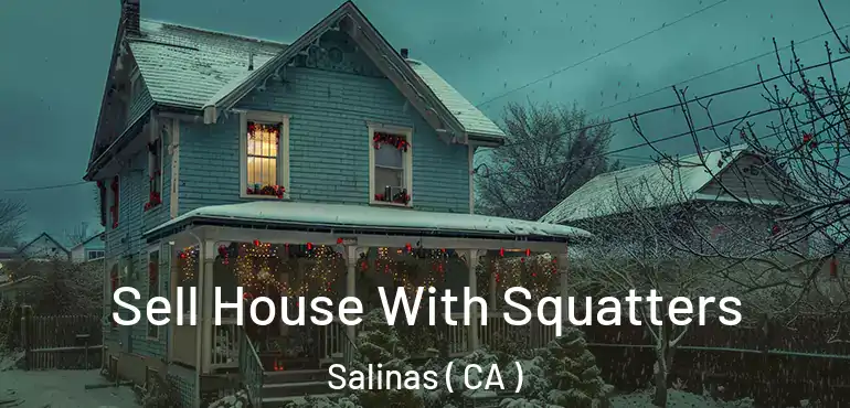  Sell House With Squatters Salinas ( CA )