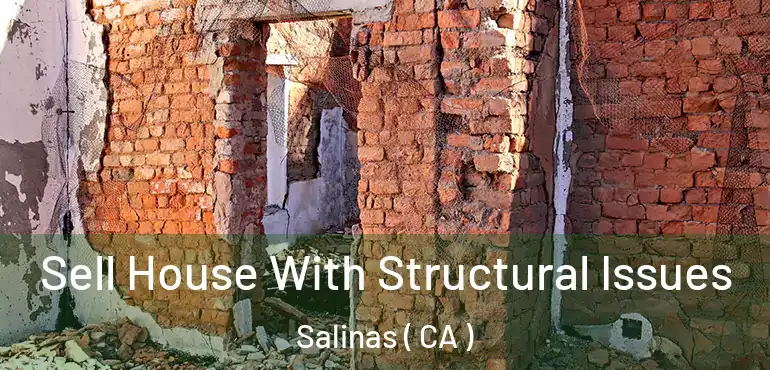  Sell House With Structural Issues Salinas ( CA )