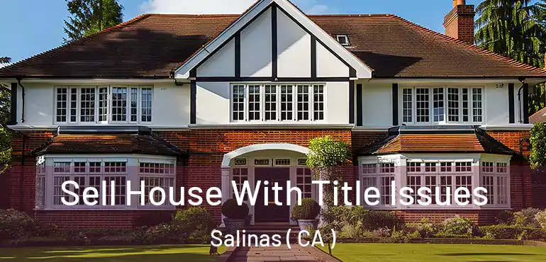  Sell House With Title Issues Salinas ( CA )